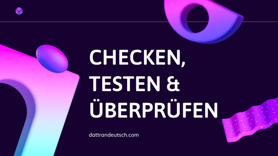 Phân biệt: checken, testen & überprüfen (B1) – Dat Tran Deutsch